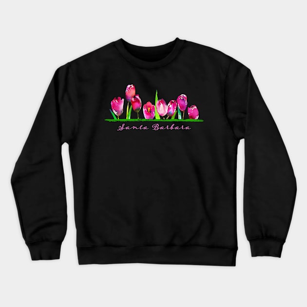 Santa Barbara California Tulip Flowers Gardeners Crewneck Sweatshirt by Pine Hill Goods